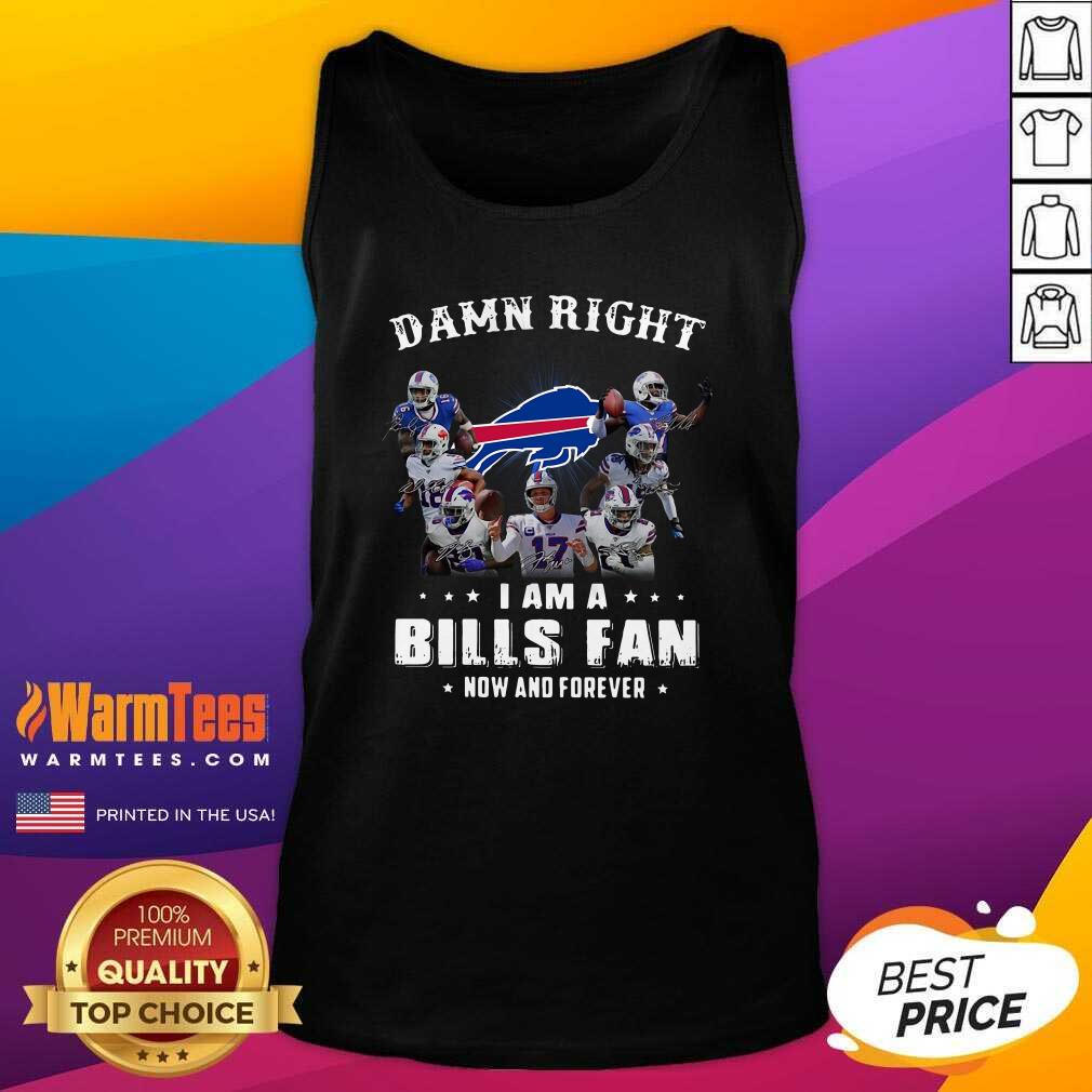 Hot Damn Right I Am A Bills Fan Now And Forever Signature Shirt