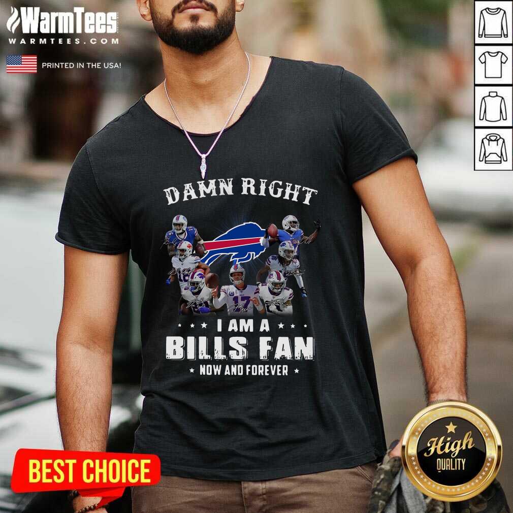 Hot Damn Right I Am A Bills Fan Now And Forever Signature Shirt