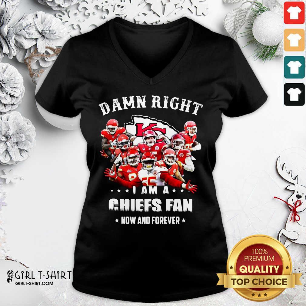 Hot Damn Right I Am A Kansas City Chiefs Fan Now And Forever Shirt