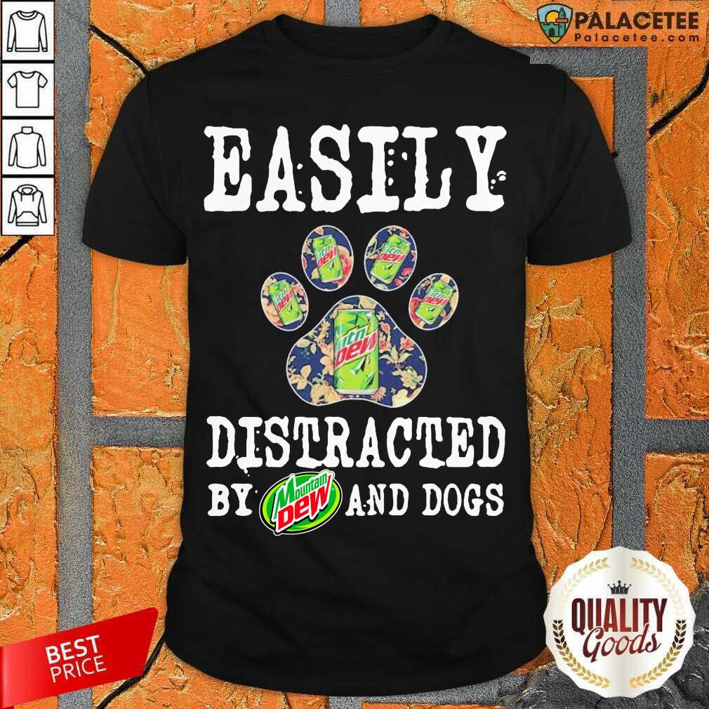 Hot Easily Distracted By Mountain Dew And Dogs Shirt