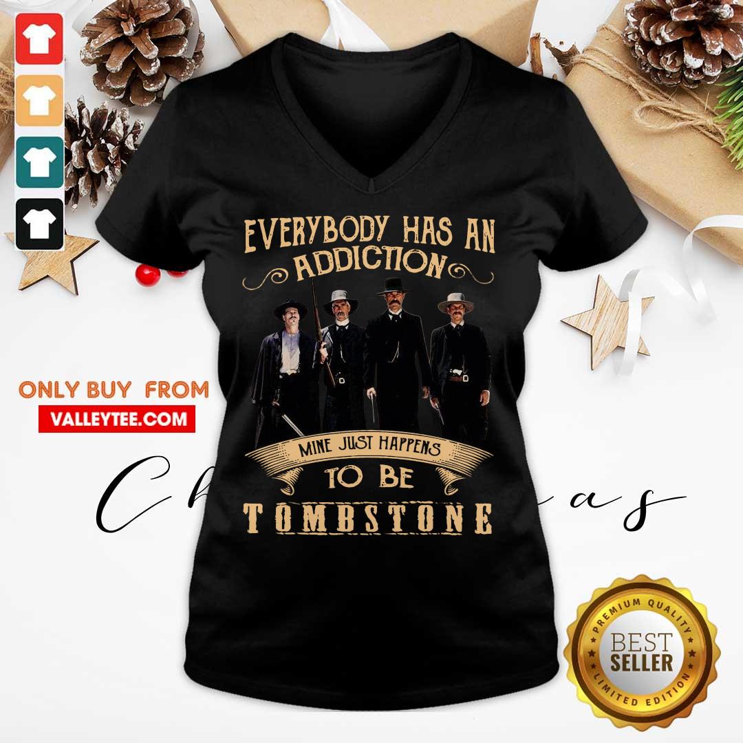 Hot Everybody Has An Addiction Mine Just Happen To Be Tombstone Shirt