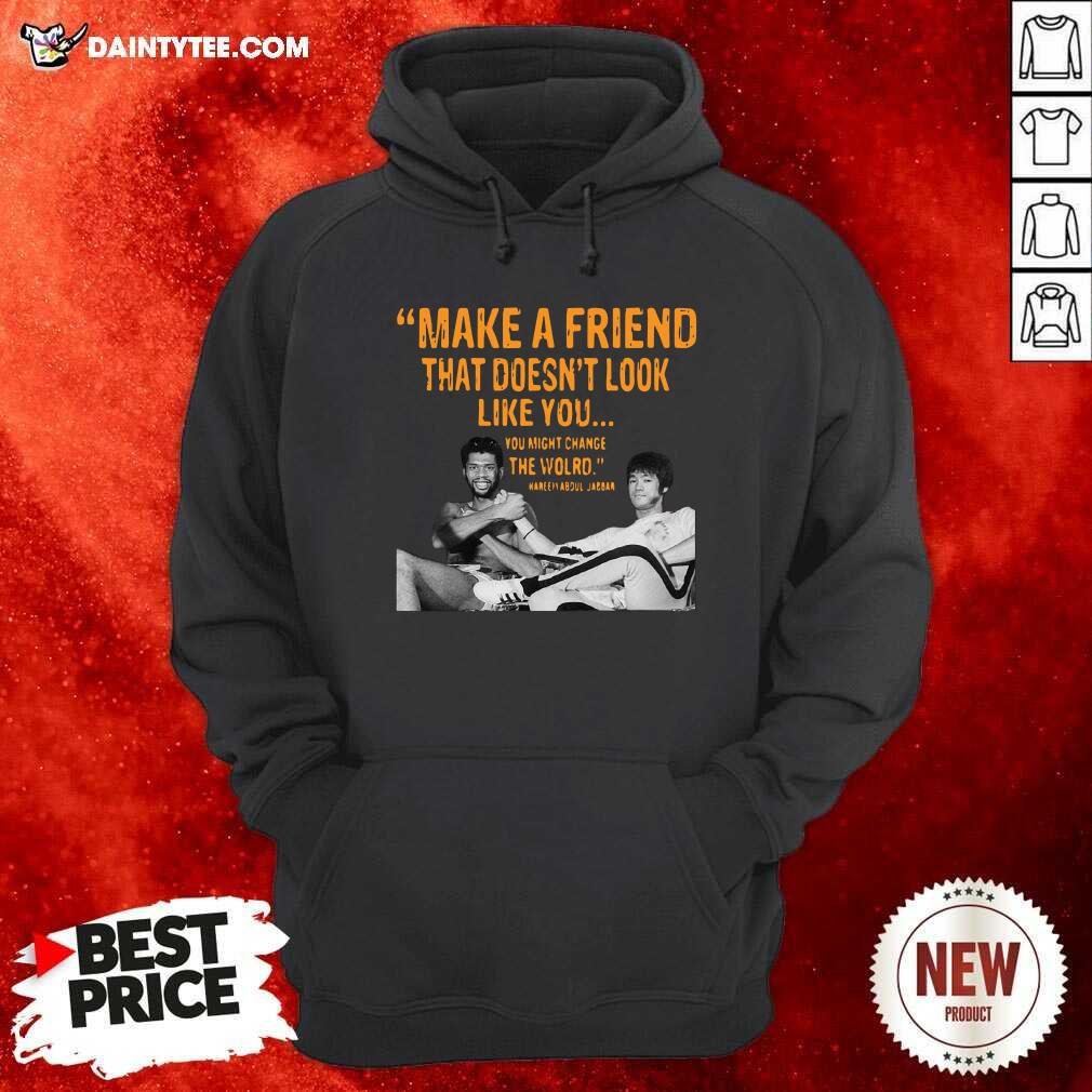 hot-make-a-friend-that-doesnt-look-like-you-you-might-change-the-world-kareem-abdul-jabbar-hoodie.jpg