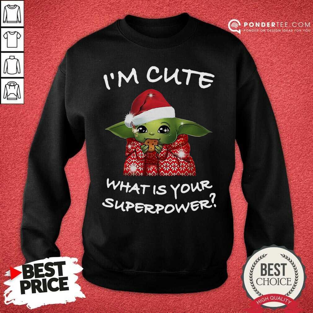 Hot Santa Baby Yoda I’m Cute What Is Your Superpower Christmas Shirt