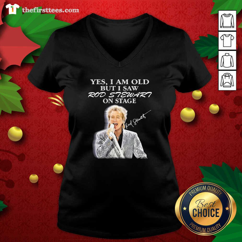 Hot Yes I Am Old But I Saw Rod Stewart On Stage Signature Shirt