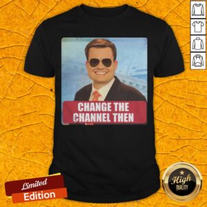 Nice Ben Terry Change The Channel Then Shirt