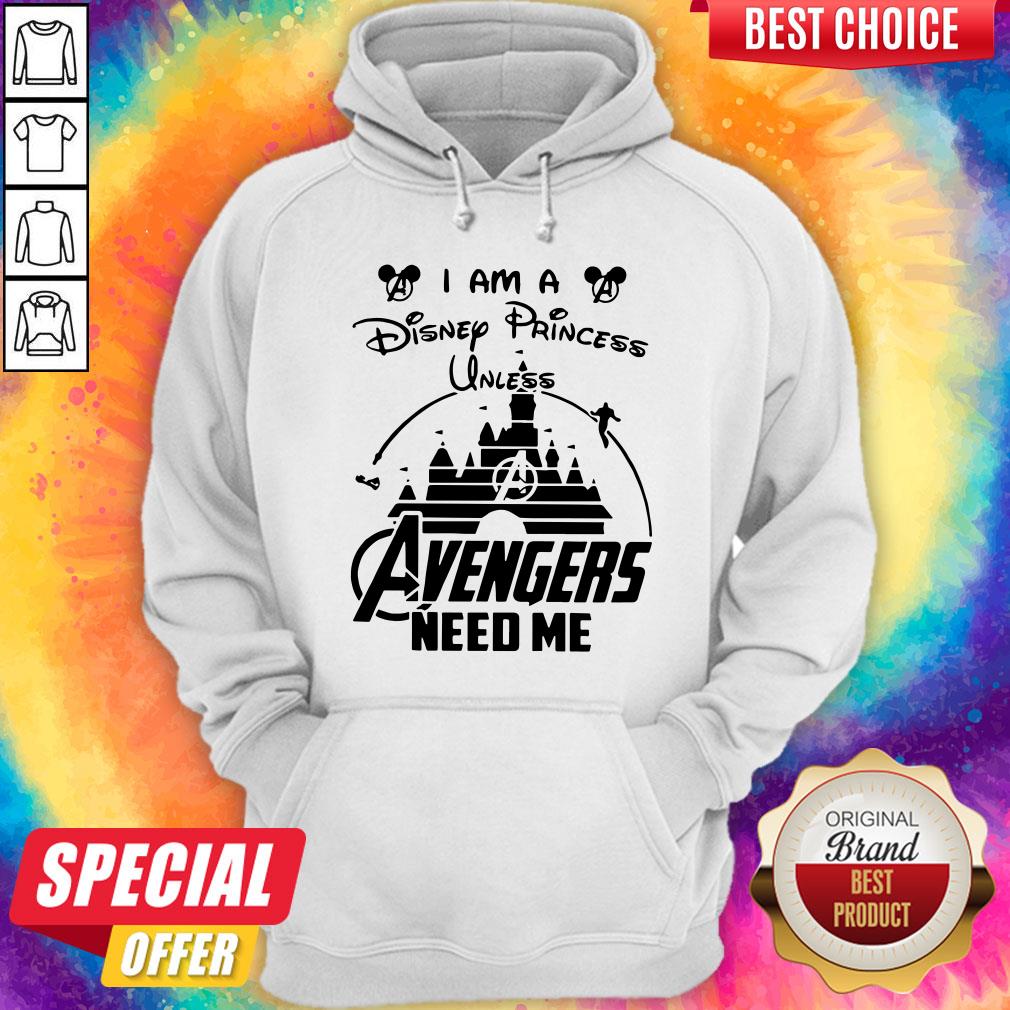 I Am A Disney Princess Unless Avengers Need Me Shirt