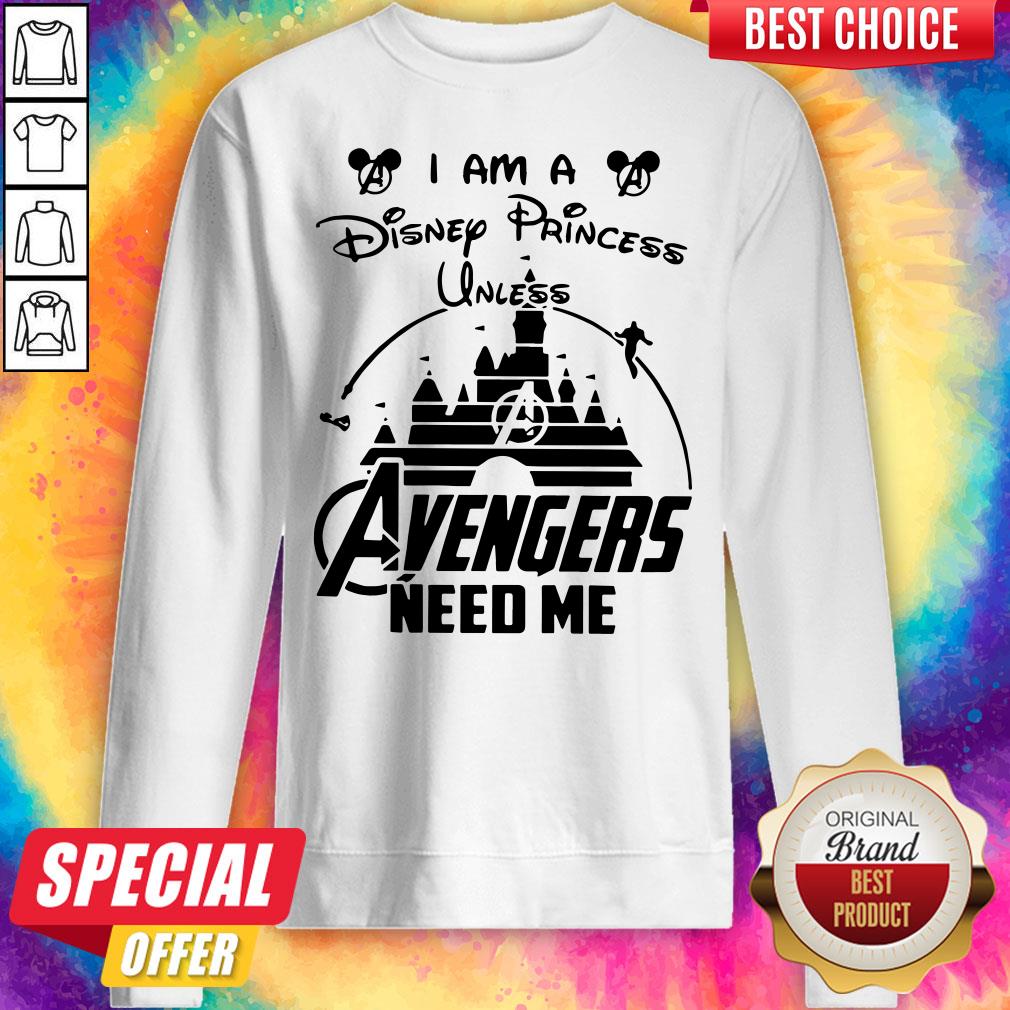 I Am A Disney Princess Unless Avengers Need Me Shirt