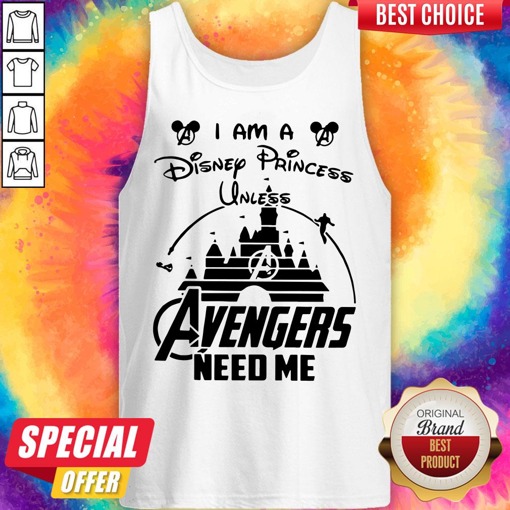 I Am A Disney Princess Unless Avengers Need Me Shirt