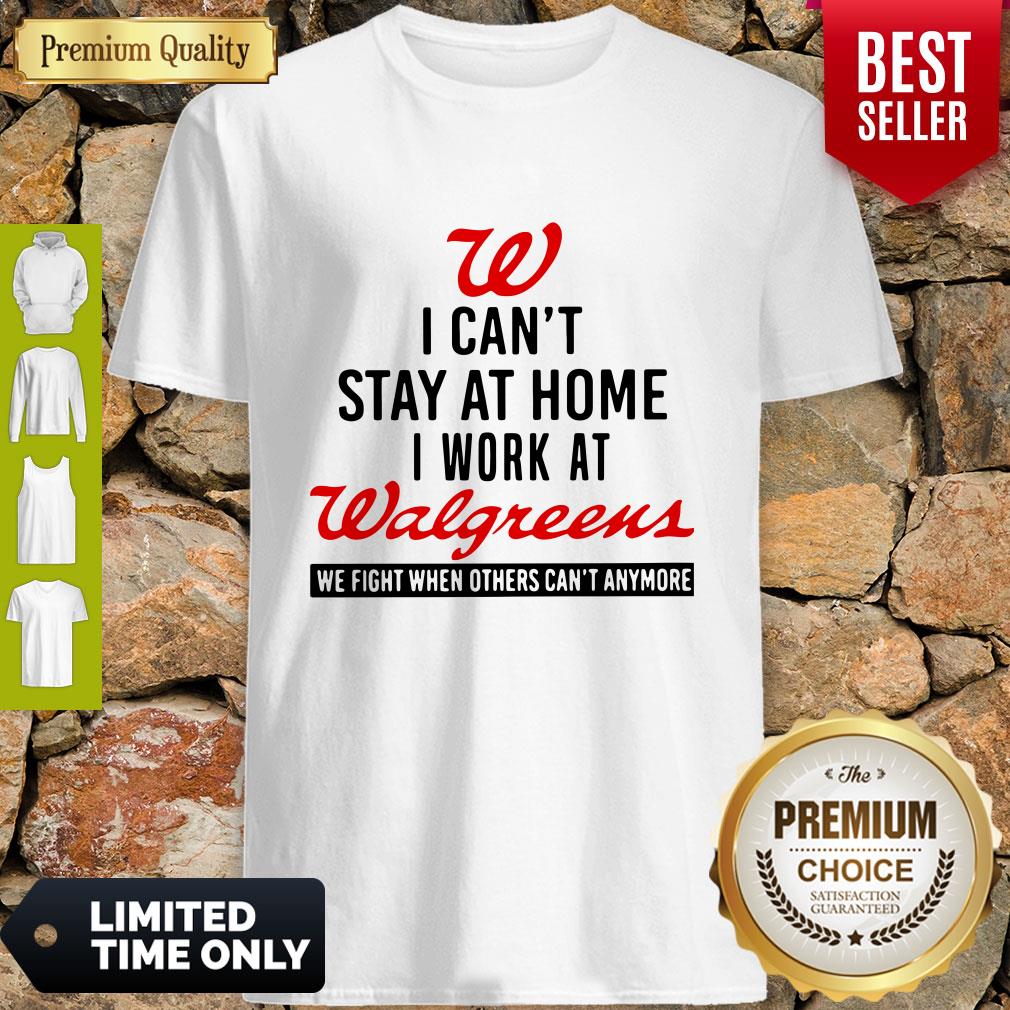 I Can’t Stay At Home I Work At Walgreens We Fight Coronavirus Shirt