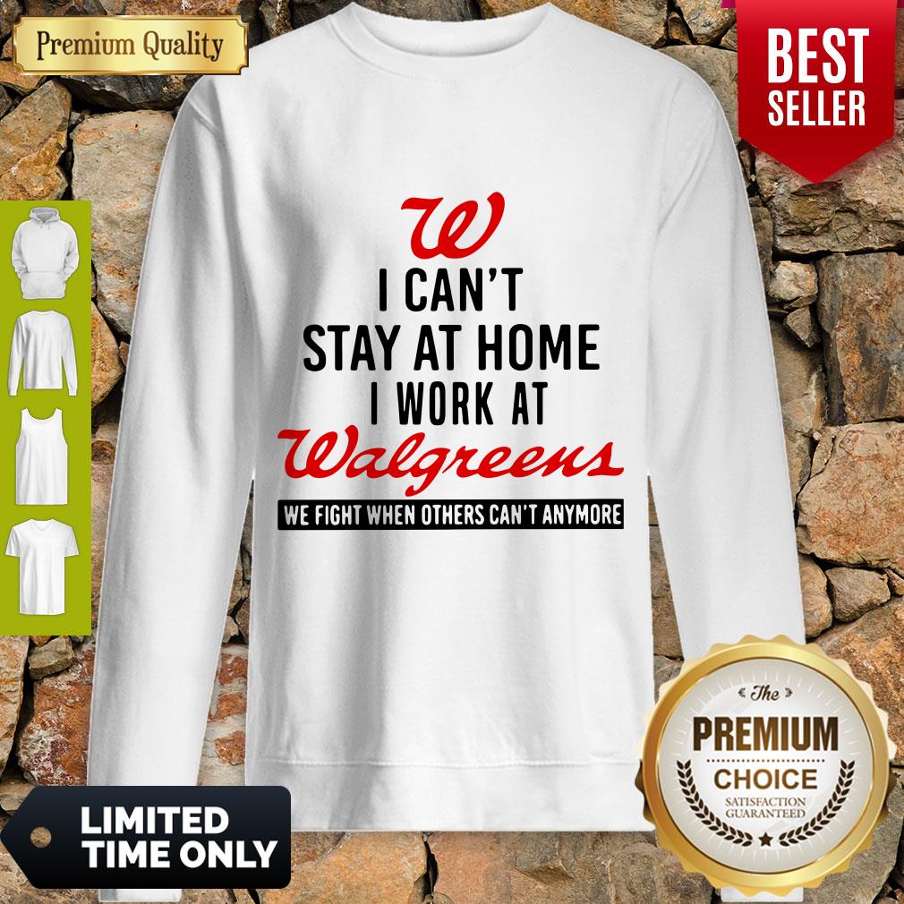 I Can’t Stay At Home I Work At Walgreens We Fight Coronavirus Shirt