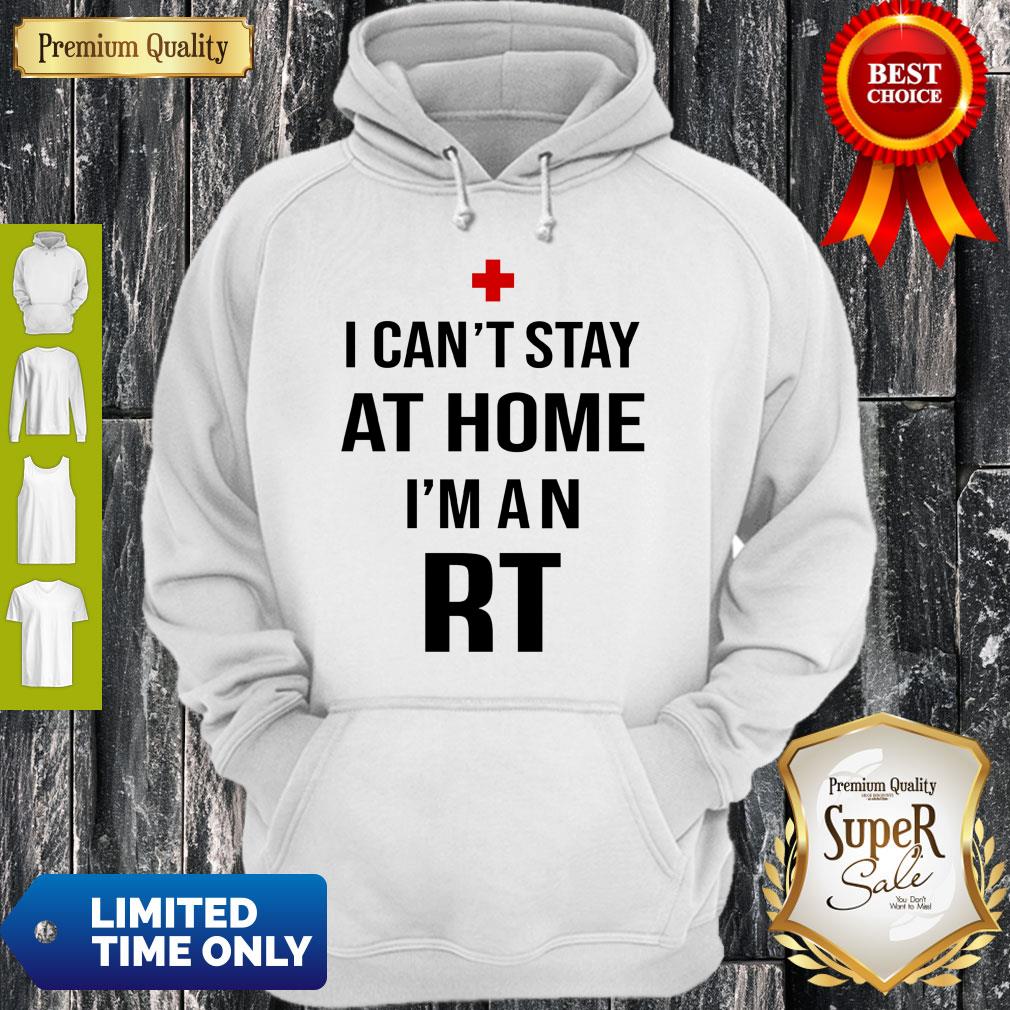 I Can’t Stay At Home I’m An RT Respiratory Therapist Shirt