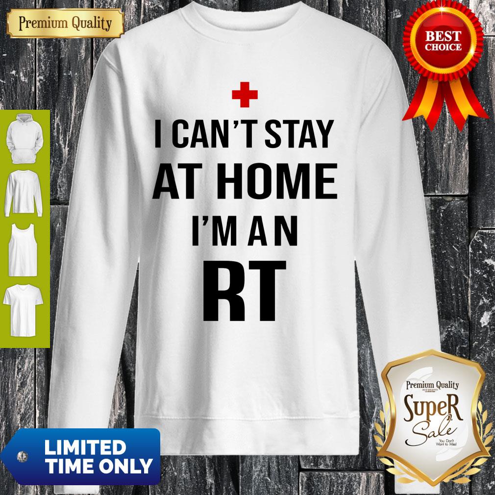 I Can’t Stay At Home I’m An RT Respiratory Therapist Shirt