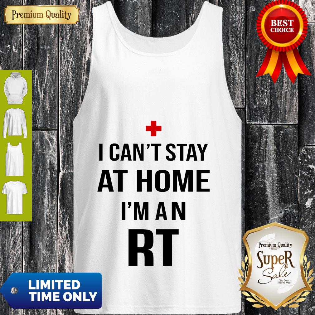 I Can’t Stay At Home I’m An RT Respiratory Therapist Shirt