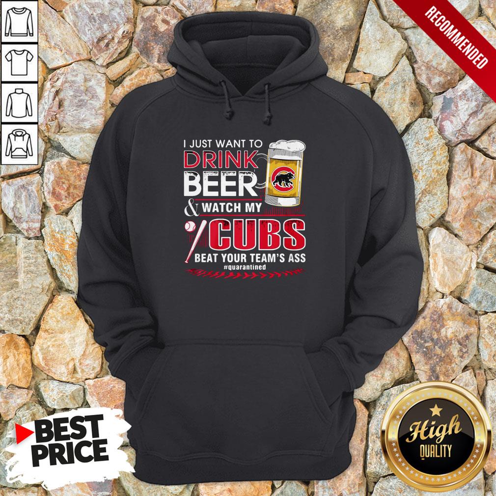 i-just-want-to-drink-beer-and-watch-my-chicago-cubs-beat-your-teams-ass-quarantined-hoodie