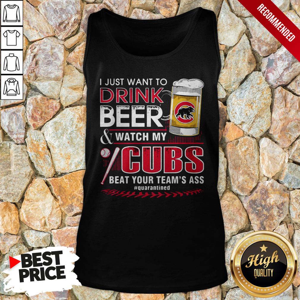 i-just-want-to-drink-beer-and-watch-my-chicago-cubs-beat-your-teams-ass-quarantined-tank-top
