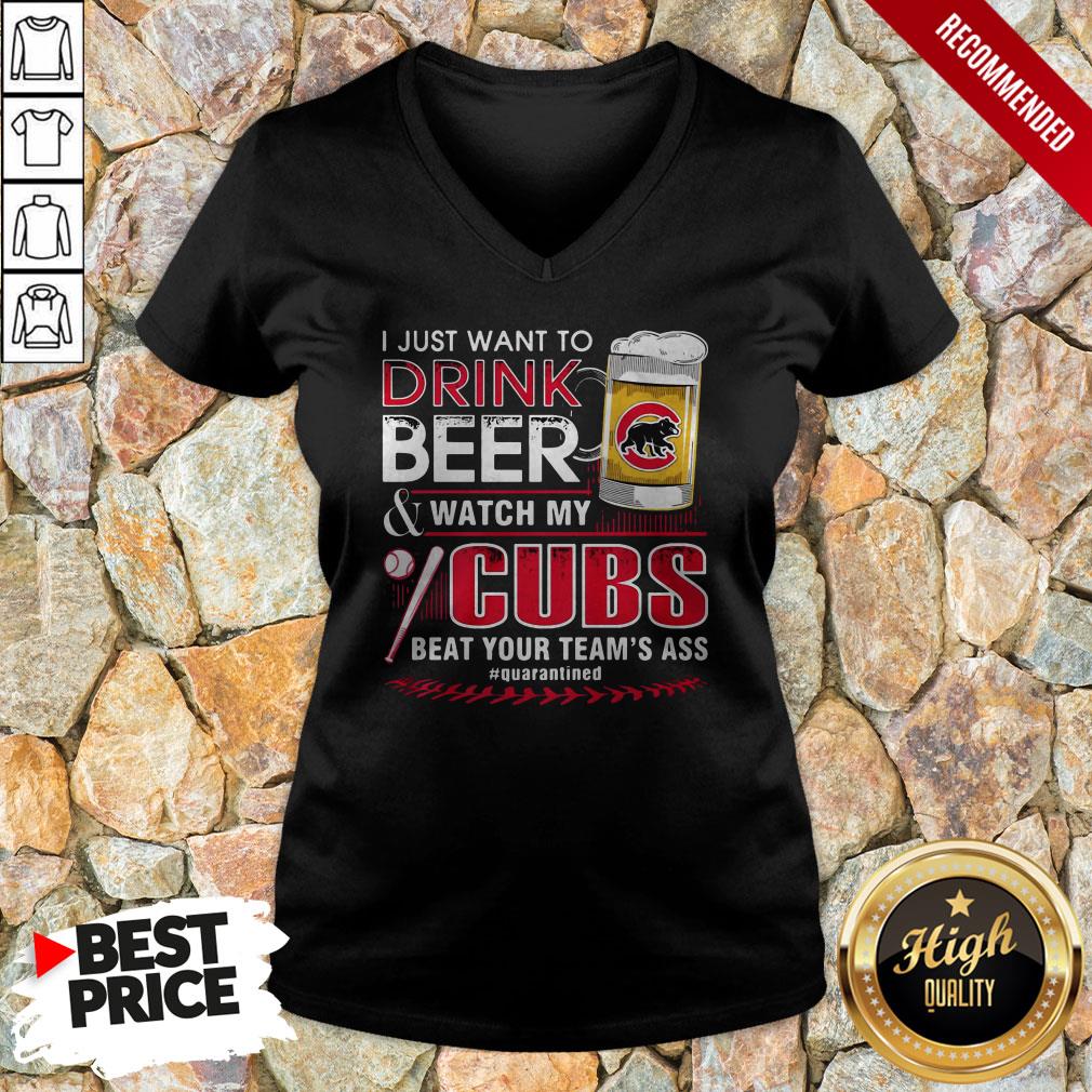 i-just-want-to-drink-beer-and-watch-my-chicago-cubs-beat-your-teams-ass-quarantined-v-neck