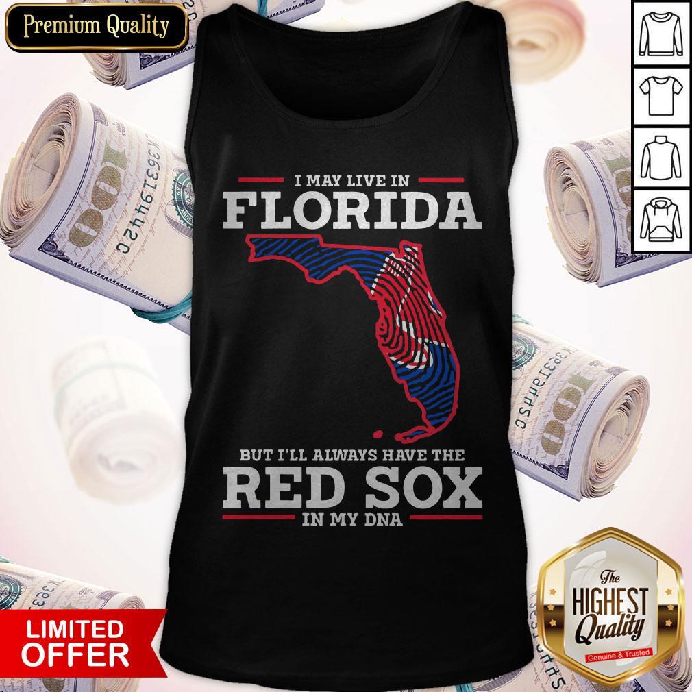 I May Live In Florida But I’ll Always Have The Red Sox In My DNA Shirt