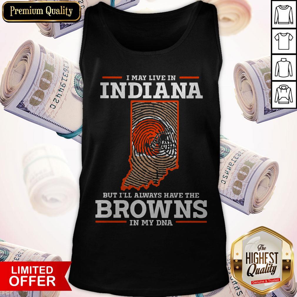I May Live In Indiana But I’ll Always Have The Browns In My DNA Shirt