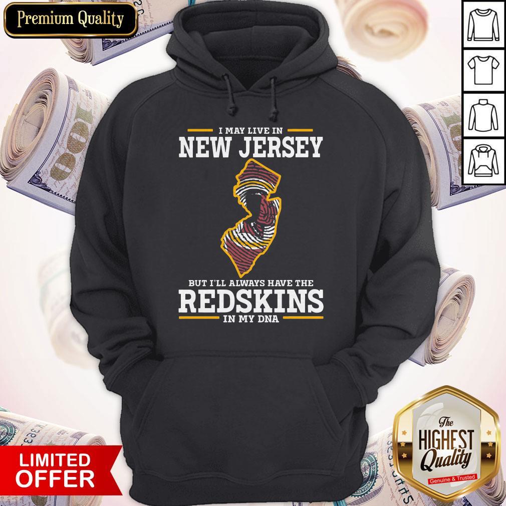 I May Live In New Jersey But I’ll Always Have The Redskins In My DNA Shirt