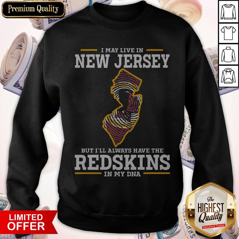 I May Live In New Jersey But I’ll Always Have The Redskins In My DNA Shirt