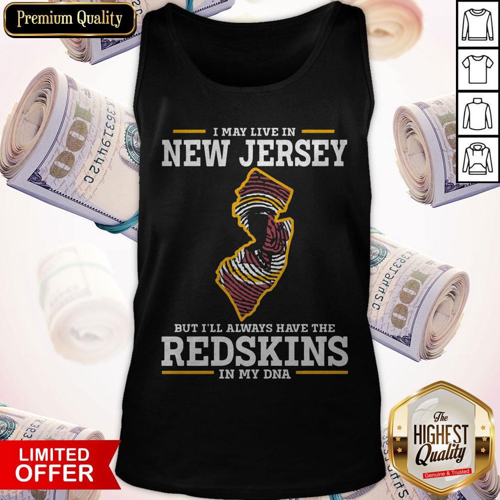I May Live In New Jersey But I’ll Always Have The Redskins In My DNA Shirt
