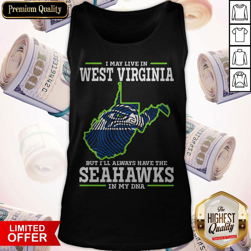 I May Live In West Virginia But I’ll Always Have The Seahawks In My DNA Shirt