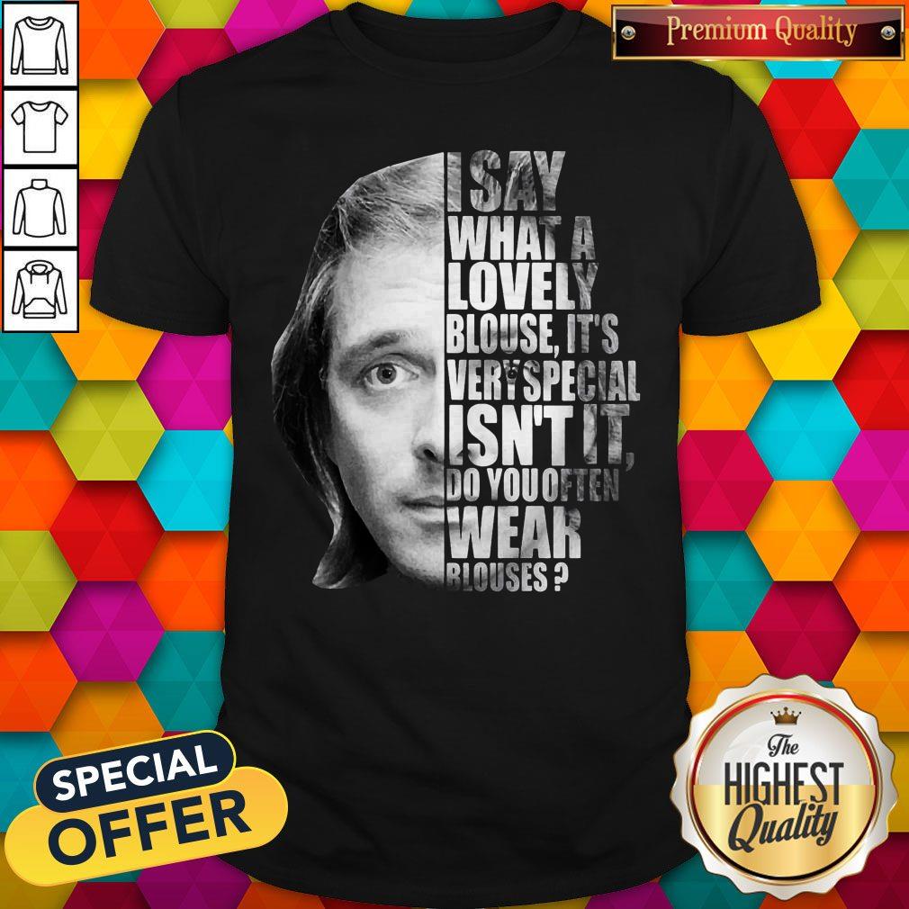 i-say-what-a-lovely-blouse-its-very-special-isnt-it-do-you-often-wear-blouses-shirt