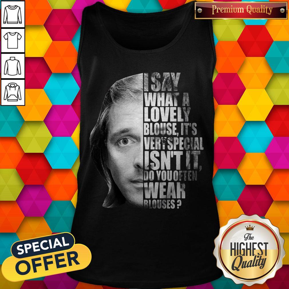 i-say-what-a-lovely-blouse-its-very-special-isnt-it-do-you-often-wear-blouses-tank-top