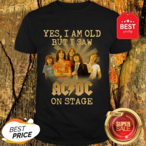 Yes I Am Old But I Saw ACDC On Stage Shirt