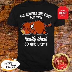 Official She Believed She Could But Was Really Tired So She Didn’t Shirt