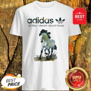 Official Addicted Adidas All Day I Dream About Horse Shirt