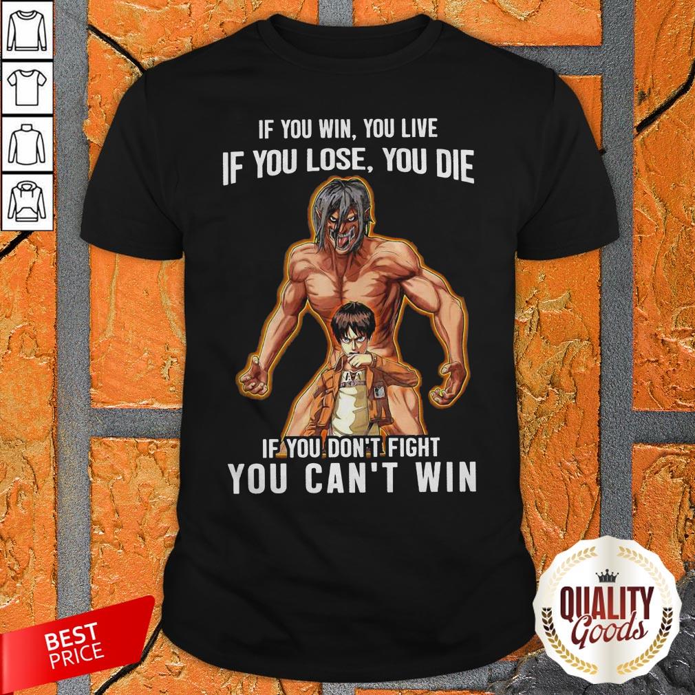 If You Win You Live If You Lose You Die If You Don't Fight You Can't Win Shirt