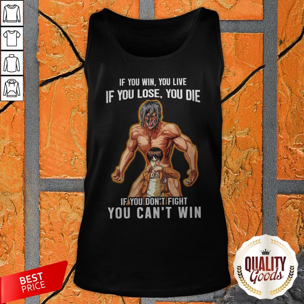 If You Win You Live If You Lose You Die If You Don't Fight You Can't Win Shirt