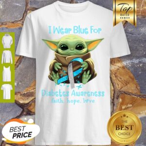 Baby Yoda I Wear Blue For Diabetes Awareness Faith Hope Love Star Wars Shirt