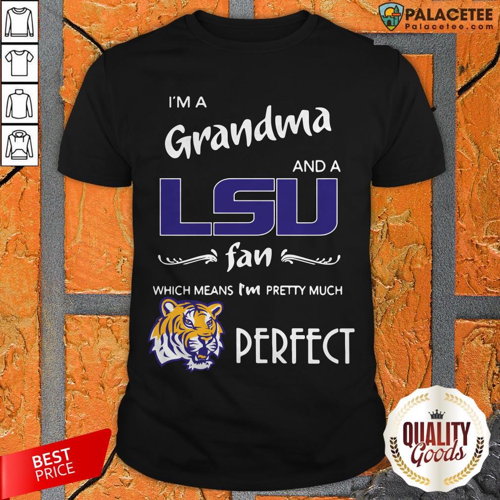 im-a-grandma-and-a-lsu-tigers-fan-which-means-im-pretty-much-perfect-shirt.jpg