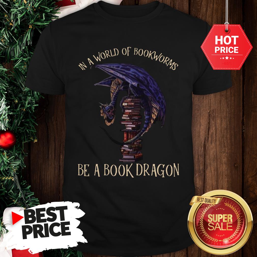 In A World Of Bookworms Be A Book Dragon Shirt