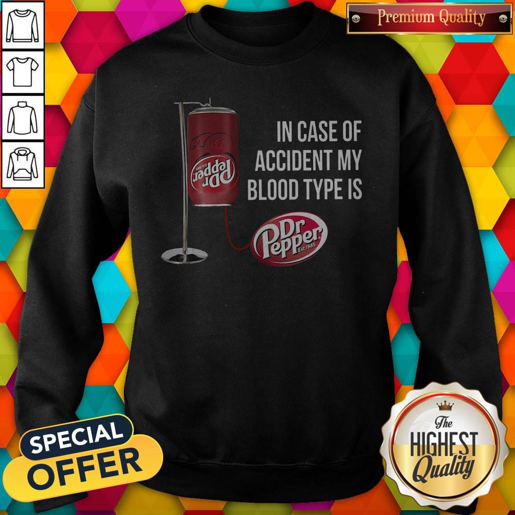 In Case Of Accident My Blood Type Is Dr Pepper Shirt