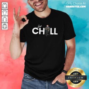 Happy Just Chill With Bernie Sanders 2021 Shirt