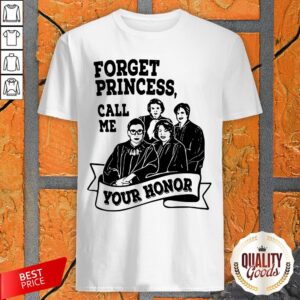 RBG Ruth Bader Ginsburg Forget Princess Call Me Your Honor Shirt