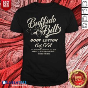 Premium Buffalo Bill's Body Lotion Silence Of The Lambs Est 1991 It Rubs The Lotion On It's Skin Or Else T-shirt