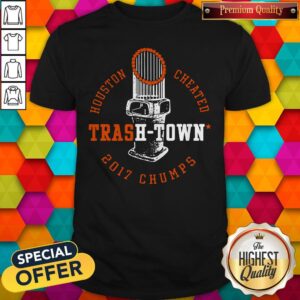 Top Houston Astros Houston Cheated Trash Town 2017 Chumps Shirt