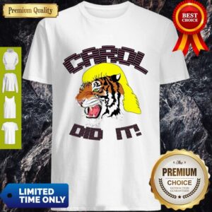 Joe Exotic Tiger King Carol Did It Shirt