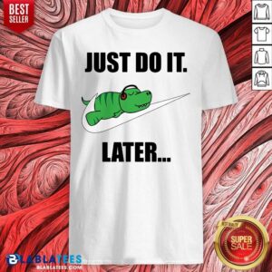 Crocodile Nike Logo Just Do It Later Shirt