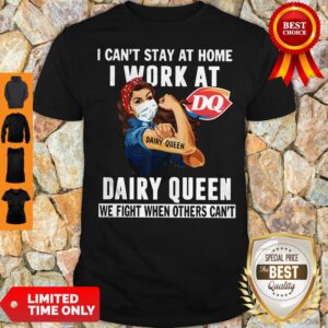 Strong Woman Face Mask I Can’t Stay At Home I Work At Dairy Queen We Fight When Others Can’t Shirt
