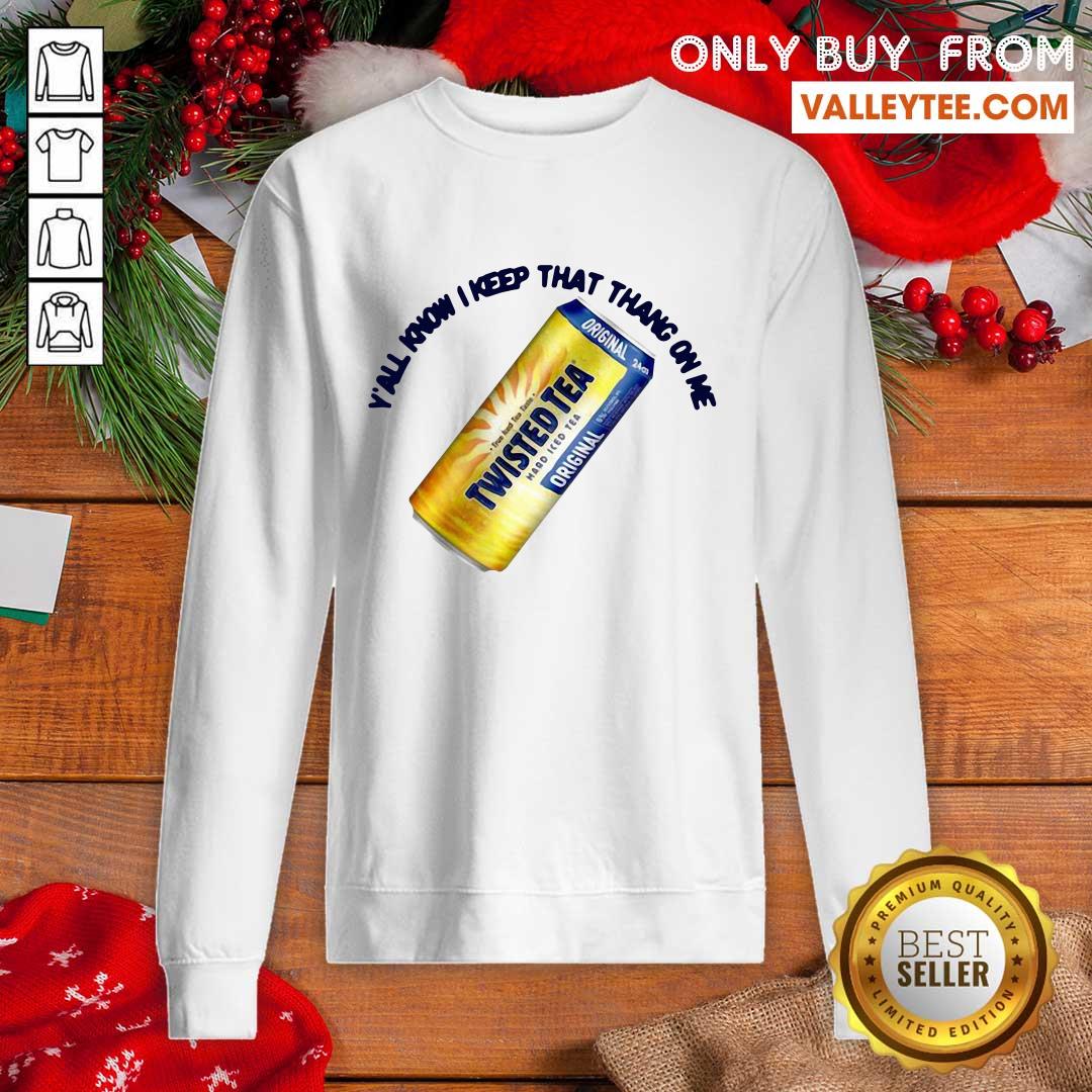 Pretty Perfect Twisted Tea Yall Know I Keep That Thang On Me Shirt
