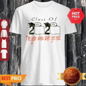 Class Of 2020 The Year When Shit Got Real Coronavirus Shirt