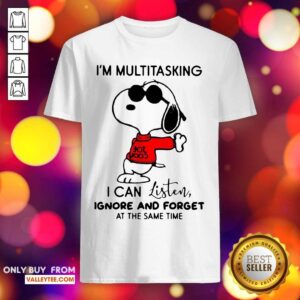 Snoopy Im Multitasking I Can Listen Ignore And Forget At The Same Time Shirt