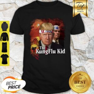 Donald Trump And Mike Pence The Kung Flu Kid Shirt