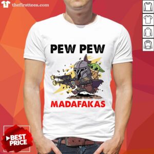 Funny The Mandalorian Baby Yoda Pew Pew Madafakas Shirt