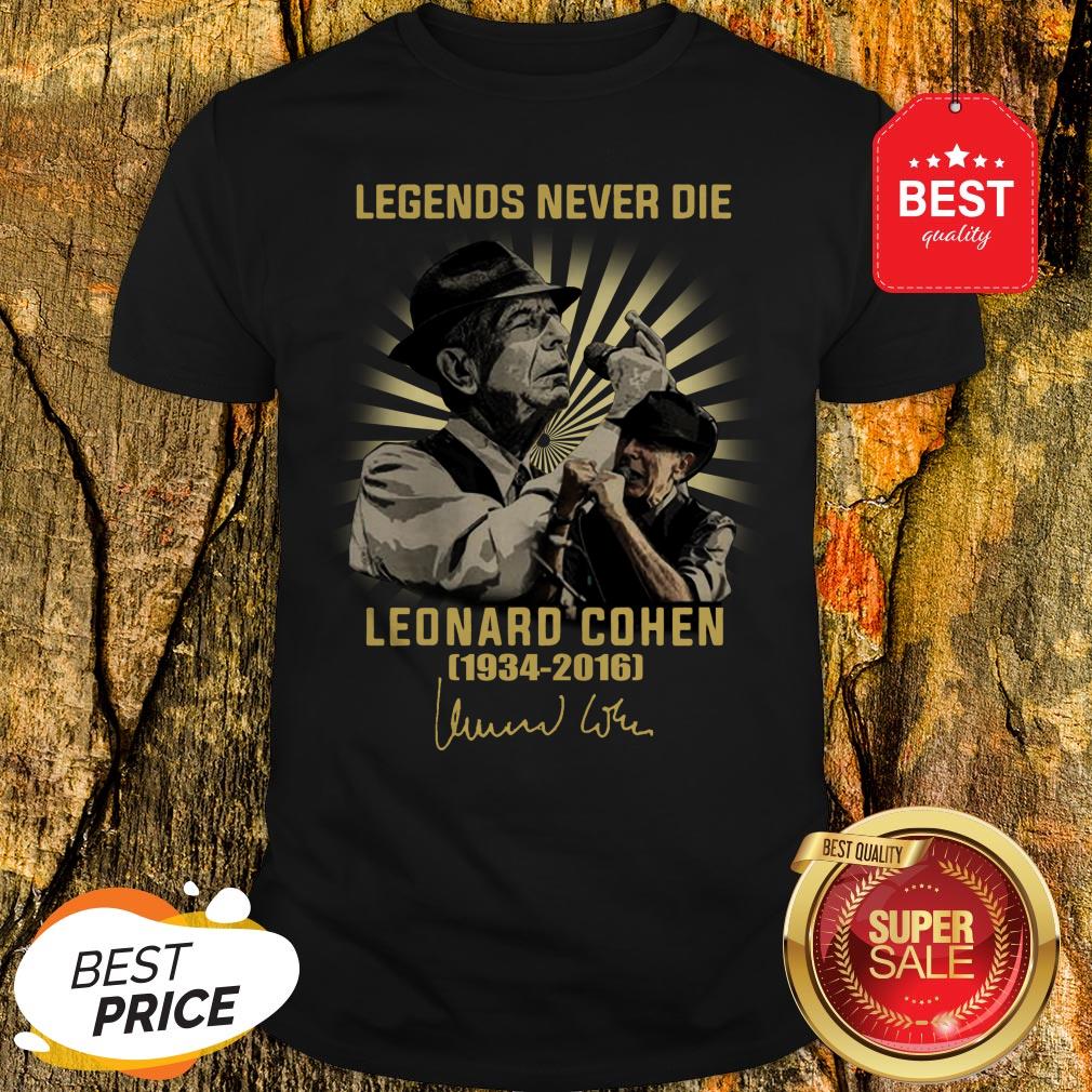 Legends Never Die Leonard Cohen 1934 2016 Signature Shirt